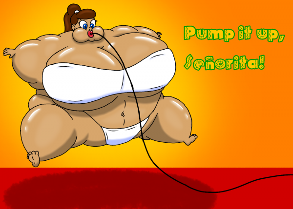 Pump it up, Señorita! Pump it up, Señorita!